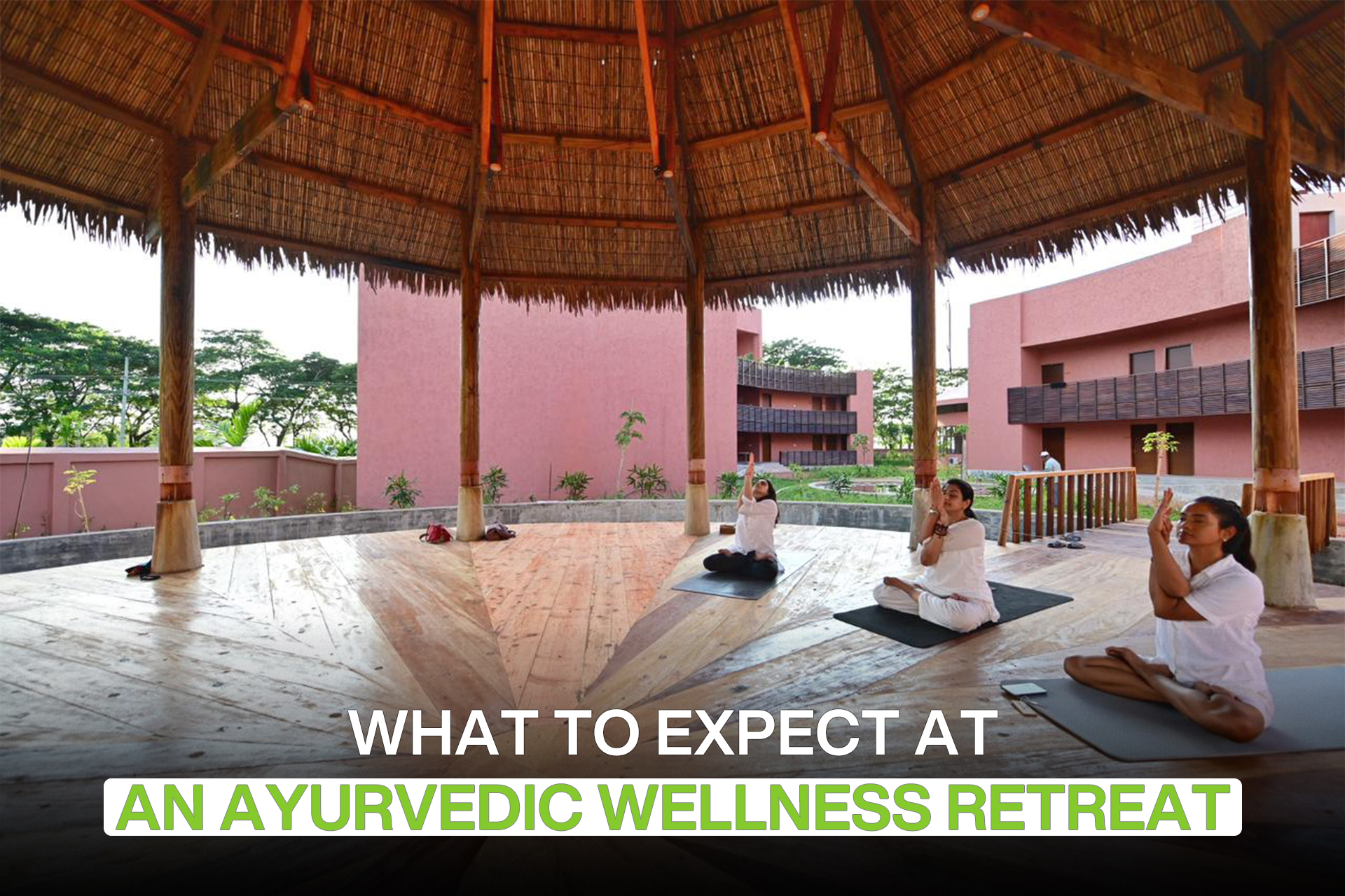 What to Expect at an Ayurvedic Wellness Retreat